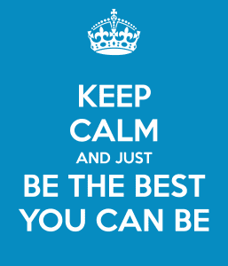 keep-calm-and-just-be-the-best-you-can-be-4